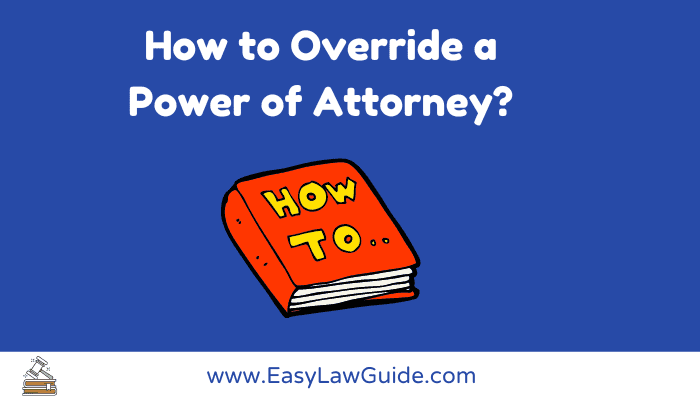 How to override a power of attorney