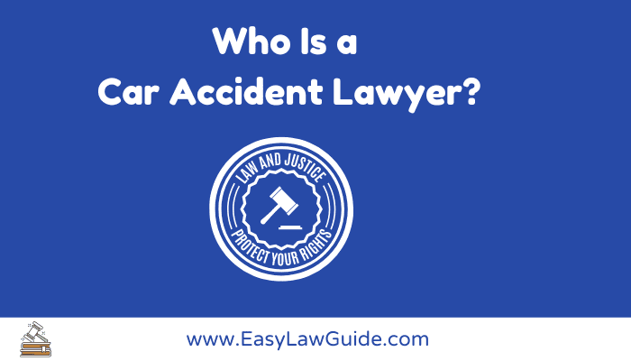 Who Is a Car Accident Lawyer