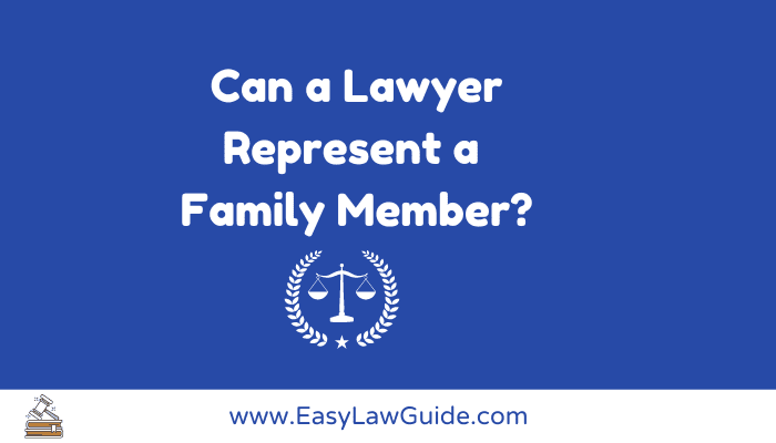 Can a Lawyer Represent a Family Member? Here’s the answer