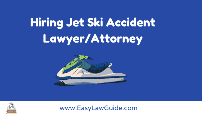 Hiring Jet Ski Accident Lawyer/Attorney – Complete Guide