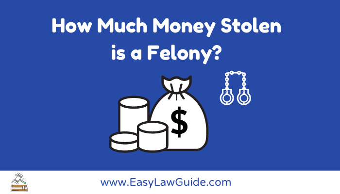 How Much Money Stolen is a Felony?
