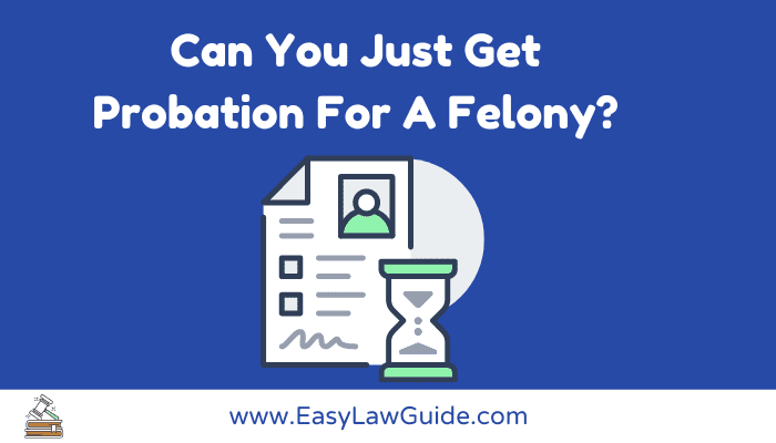 Can You Just Get Probation For A Felony?