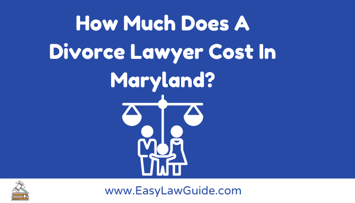 How Much Does A Divorce Lawyer Cost In Maryland?